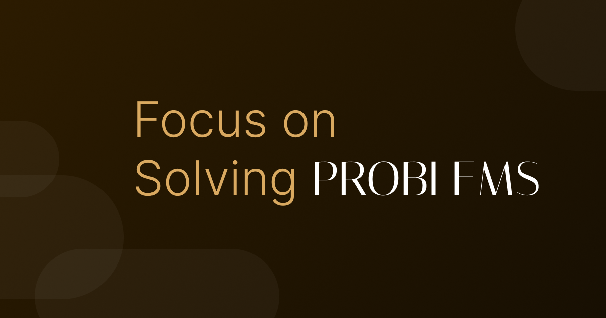 Focus on Solving Problems